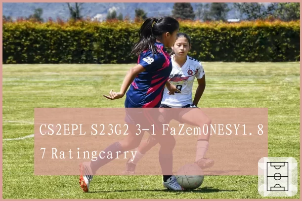 CS2EPL S23G2 3-1 FaZem0NESY1.87 Ratingcarry