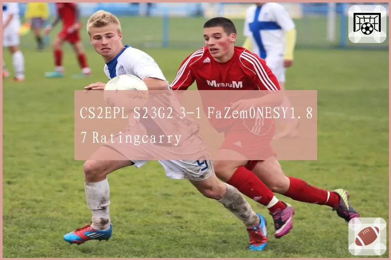 CS2EPL S23G2 3-1 FaZem0NESY1.87 Ratingcarry